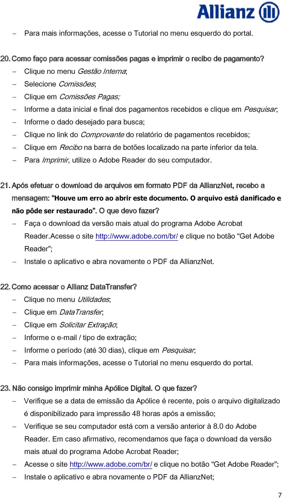 Clique no link do Comprovante do relatório de pagamentos recebidos; Clique em Recibo na barra de botões localizado na parte inferior da tela. Para Imprimir, utilize o Adobe Reader do seu computador.