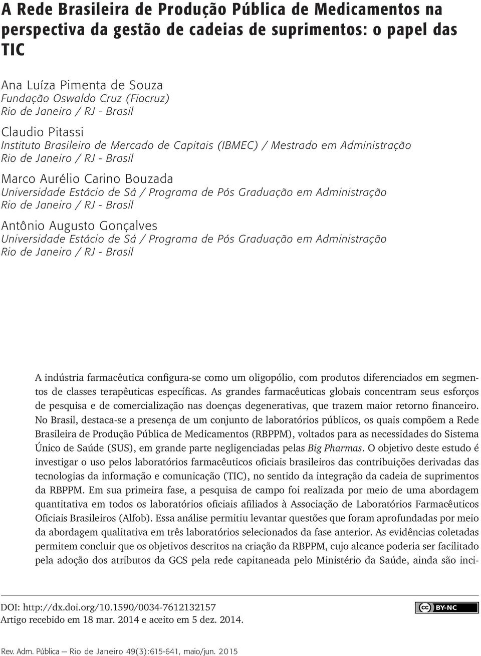 Programa de Pós Graduação em Administração Rio de Janeiro / RJ - Brasil Antônio Augusto Gonçalves Universidade Estácio de Sá / Programa de Pós Graduação em Administração Rio de Janeiro / RJ - Brasil