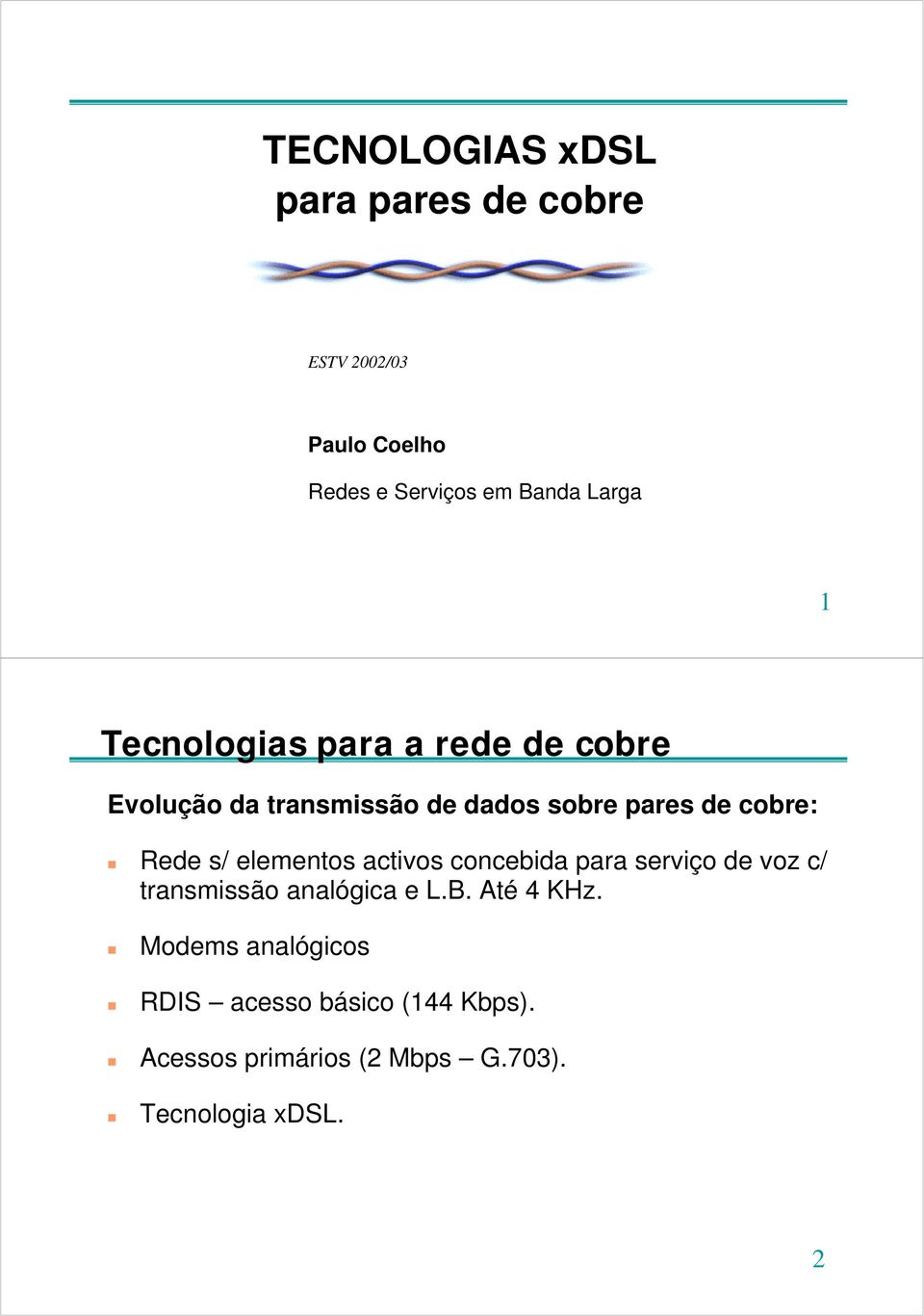 elementos activos concebida para serviço de voz c/ transmissão analógica e L.B. Até 4 KHz.