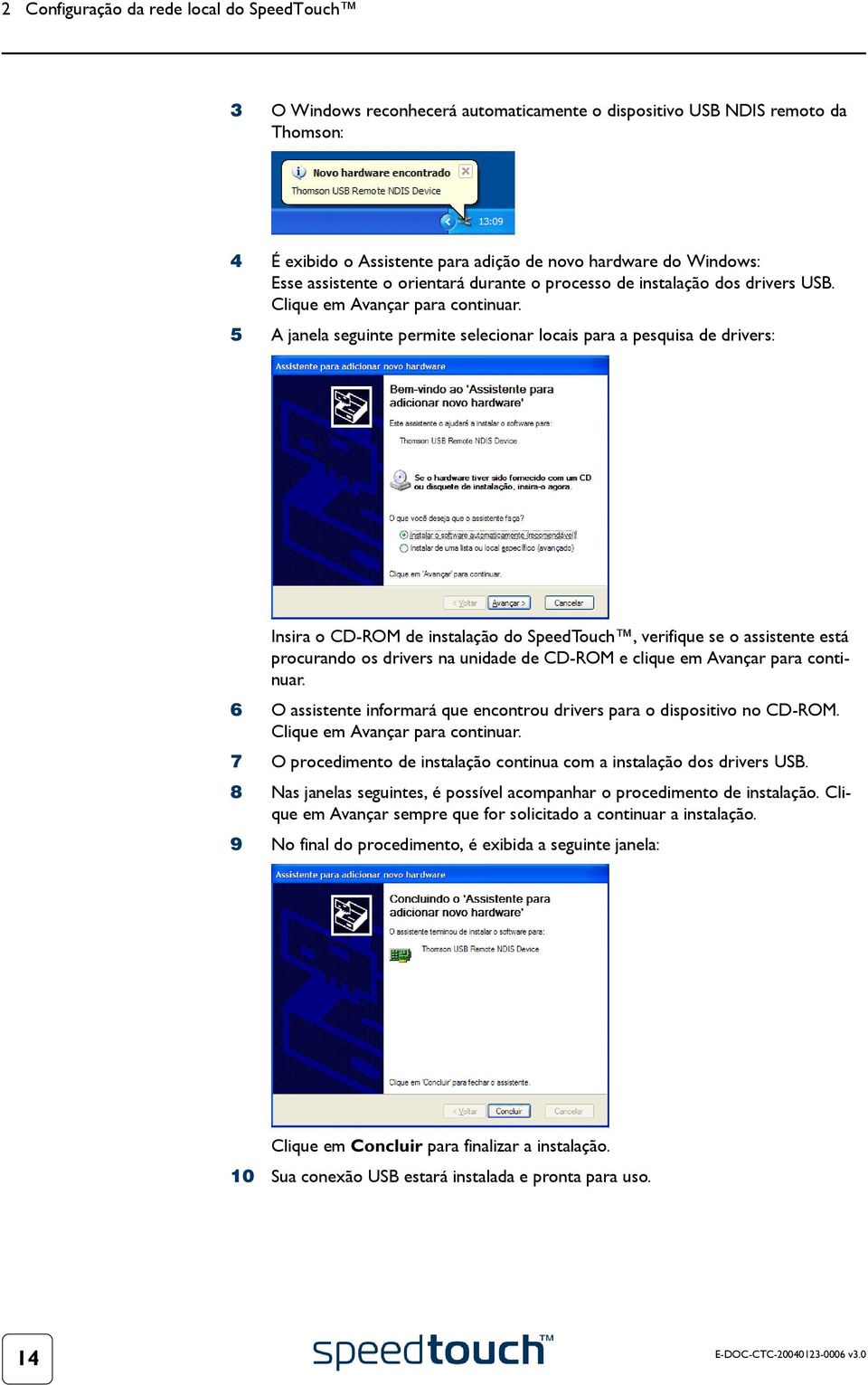 5 A janela seguinte permite selecionar locais para a pesquisa de drivers: Insira o CD-ROM de instalação do SpeedTouch, verifique se o assistente está procurando os drivers na unidade de CD-ROM e