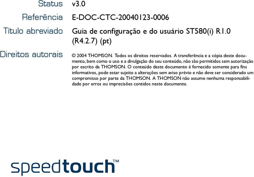 A transferência e a cópia deste documento, bem como o uso e a divulgação do seu conteúdo, não são permitidos sem autorização por escrito da THOMSON.