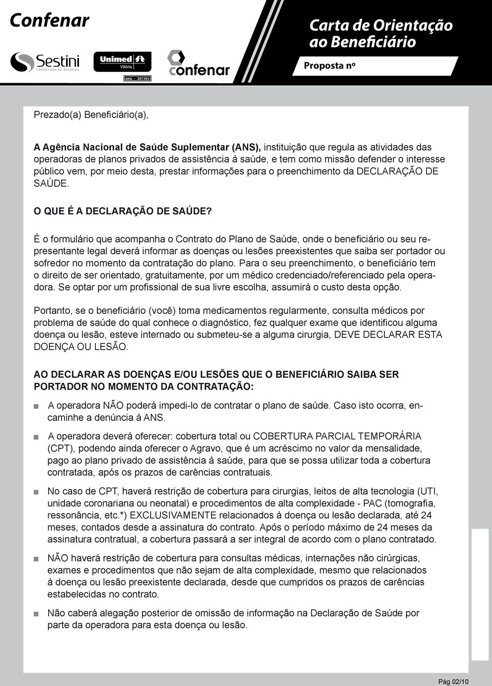 atividas das A Agência Nacional Saú Suplementar (ANS), instituição que regula as atividas das operadoras planos operadoras planos privados assistência à saú, e tem como missão fenr o interesse