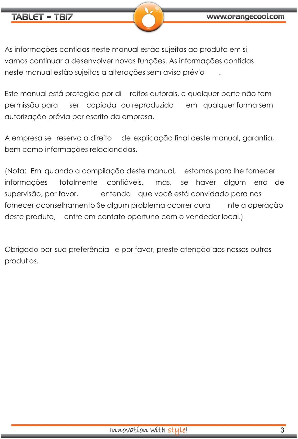 A empresa se reserva o direito de explicação final deste manual, garantia, bem como informações relacionadas.