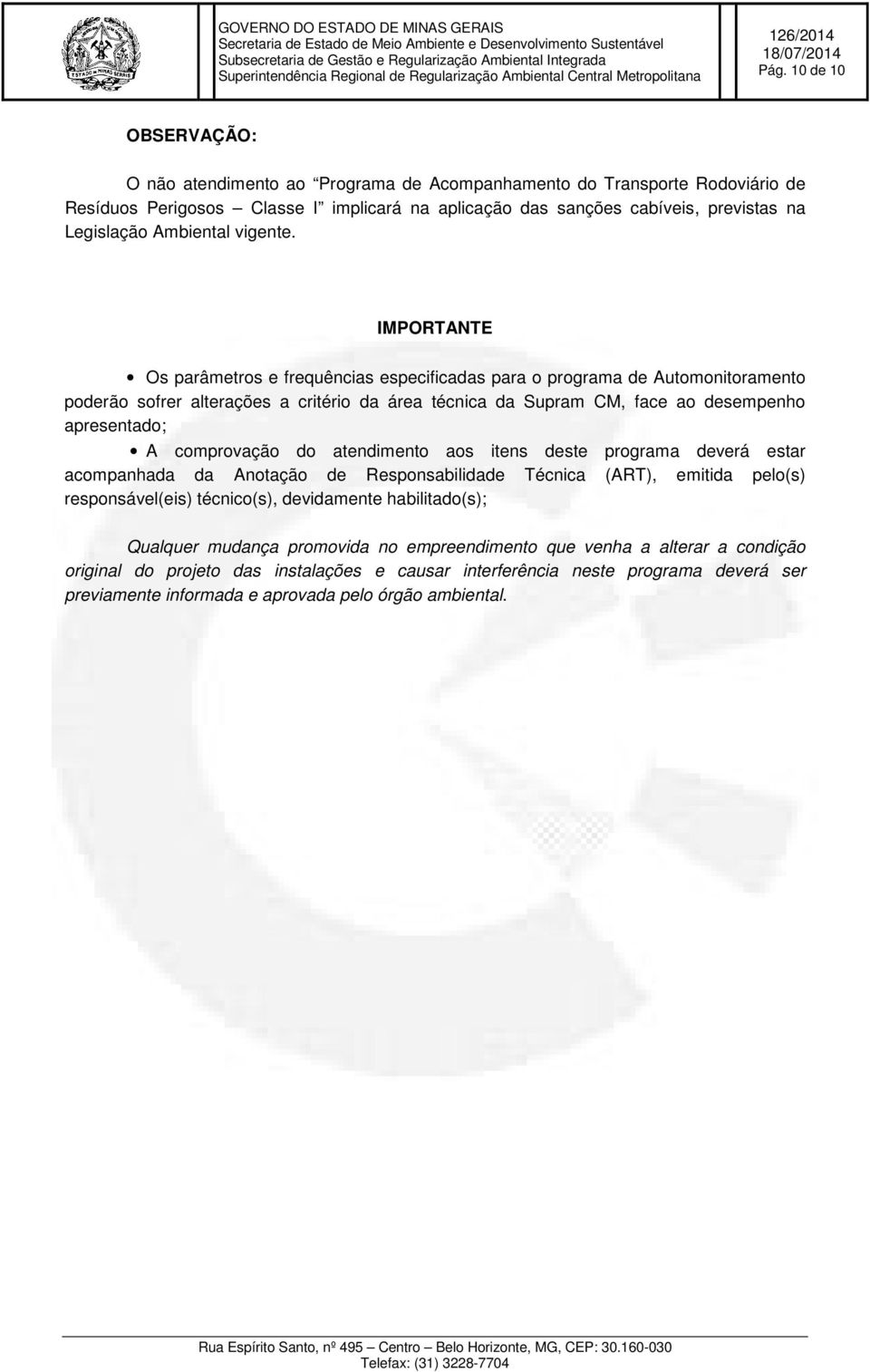 IMPORTANTE Os parâmetros e frequências especificadas para o programa de Automonitoramento poderão sofrer alterações a critério da área técnica da Supram CM, face ao desempenho apresentado; A