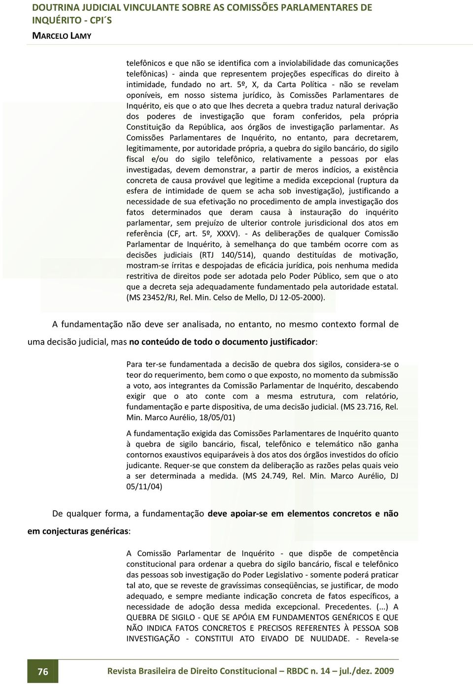 de investigação que foram conferidos, pela própria Constituição da República, aos órgãos de investigação parlamentar.