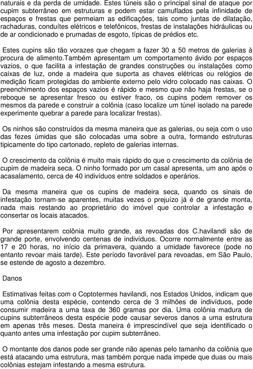 dilatação, rachaduras, conduítes elétricos e telefônicos, frestas de instalações hidráulicas ou de ar condicionado e prumadas de esgoto, típicas de prédios etc.