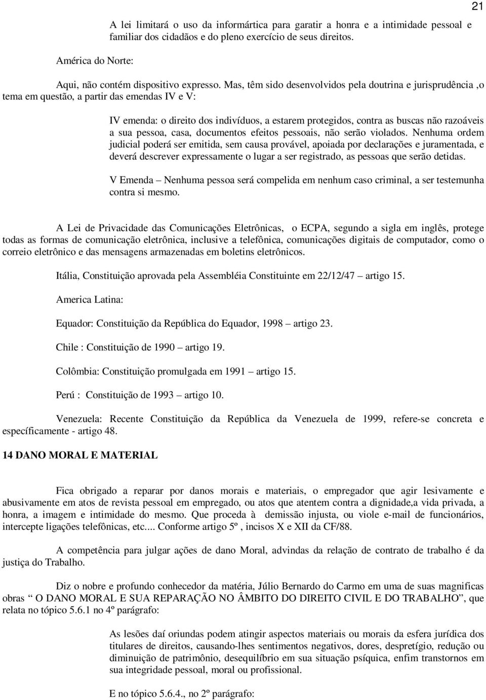 sua pessoa, casa, documentos efeitos pessoais, não serão violados.