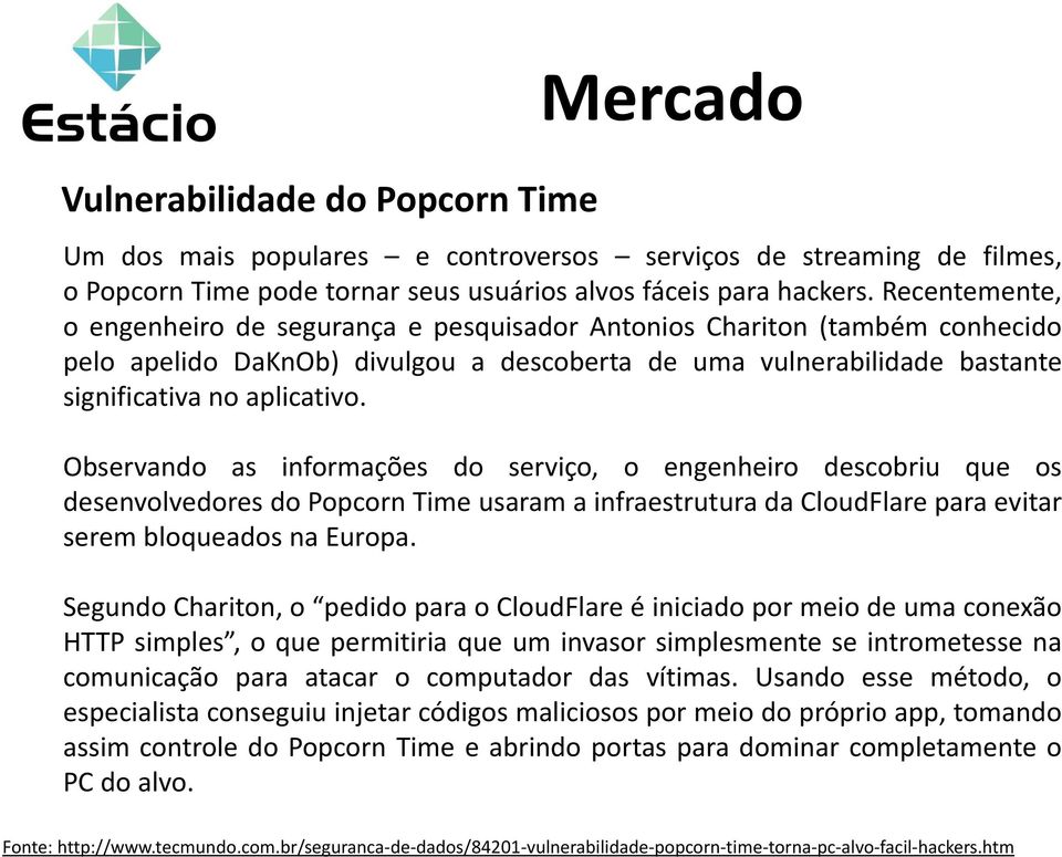 Observando as informações do serviço, o engenheiro descobriu que os desenvolvedores do Popcorn Time usaram a infraestrutura da CloudFlare para evitar serem bloqueados na Europa.