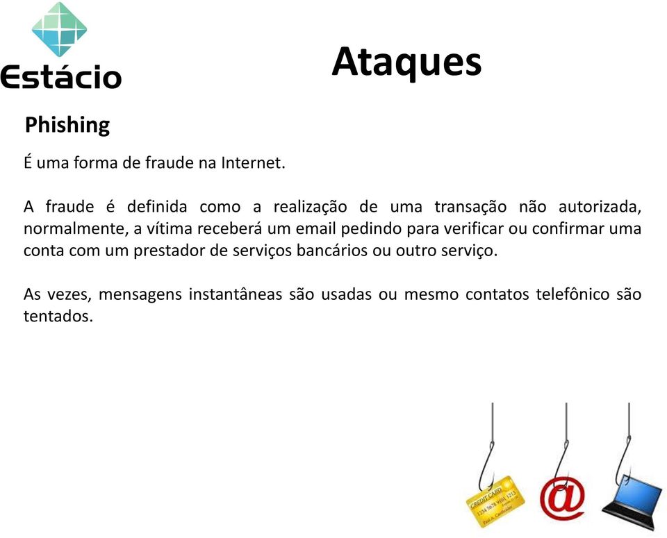 vítima receberá um email pedindo para verificar ou confirmar uma conta com um prestador