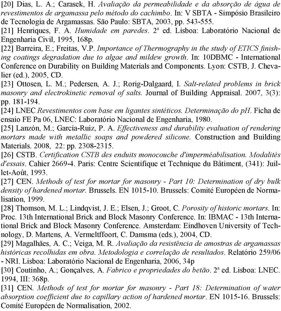 In: 10DBMC - International Conference on Durability on Building Materials and Components. Lyon: CSTB, J. Chevalier (ed.), 2005, CD. [23] Ottosen, L. M.; Pedersen, A. J.; Rorig-Dalgaard, I.