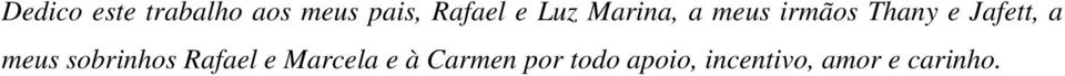 a meus sobrinhos Rafael e Marcela e à
