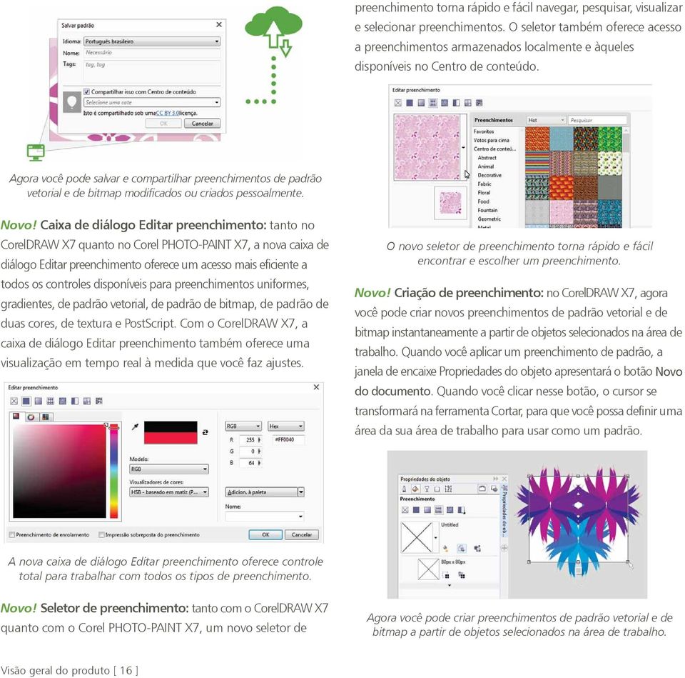 Agora você pode salvar e compartilhar preenchimentos de padrão vetorial e de bitmap modificados ou criados pessoalmente. Novo!