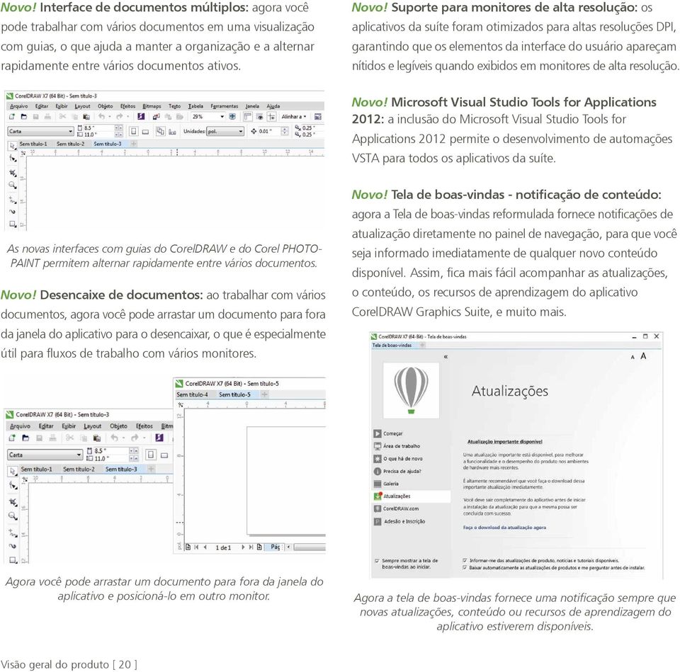 Suporte para monitores de alta resolução: os aplicativos da suíte foram otimizados para altas resoluções DPI, garantindo que os elementos da interface do usuário apareçam nítidos e legíveis quando