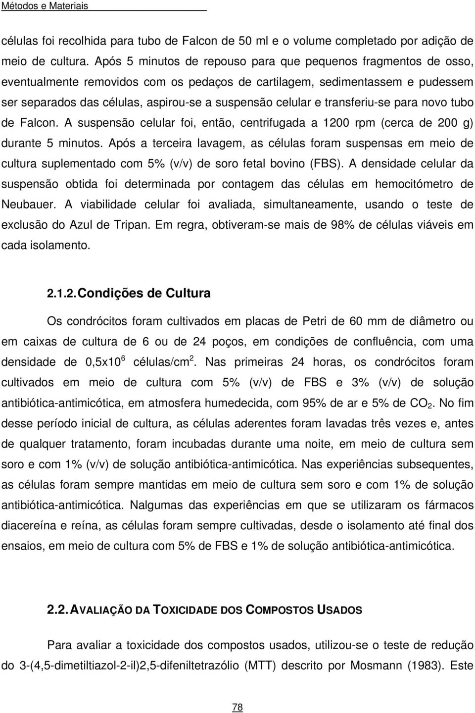 celular e transferiu-se para novo tubo de Falcon. A suspensão celular foi, então, centrifugada a 1200 rpm (cerca de 200 g) durante 5 minutos.