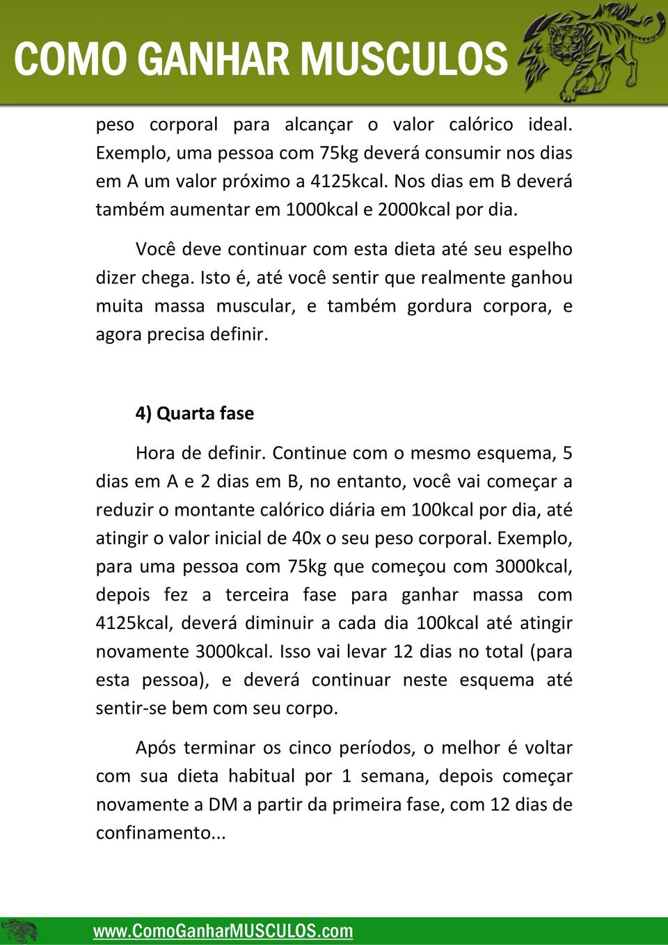 Isto é, até você sentir que realmente ganhou muita massa muscular, e também gordura corpora, e agora precisa definir. 4) Quarta fase Hora de definir.