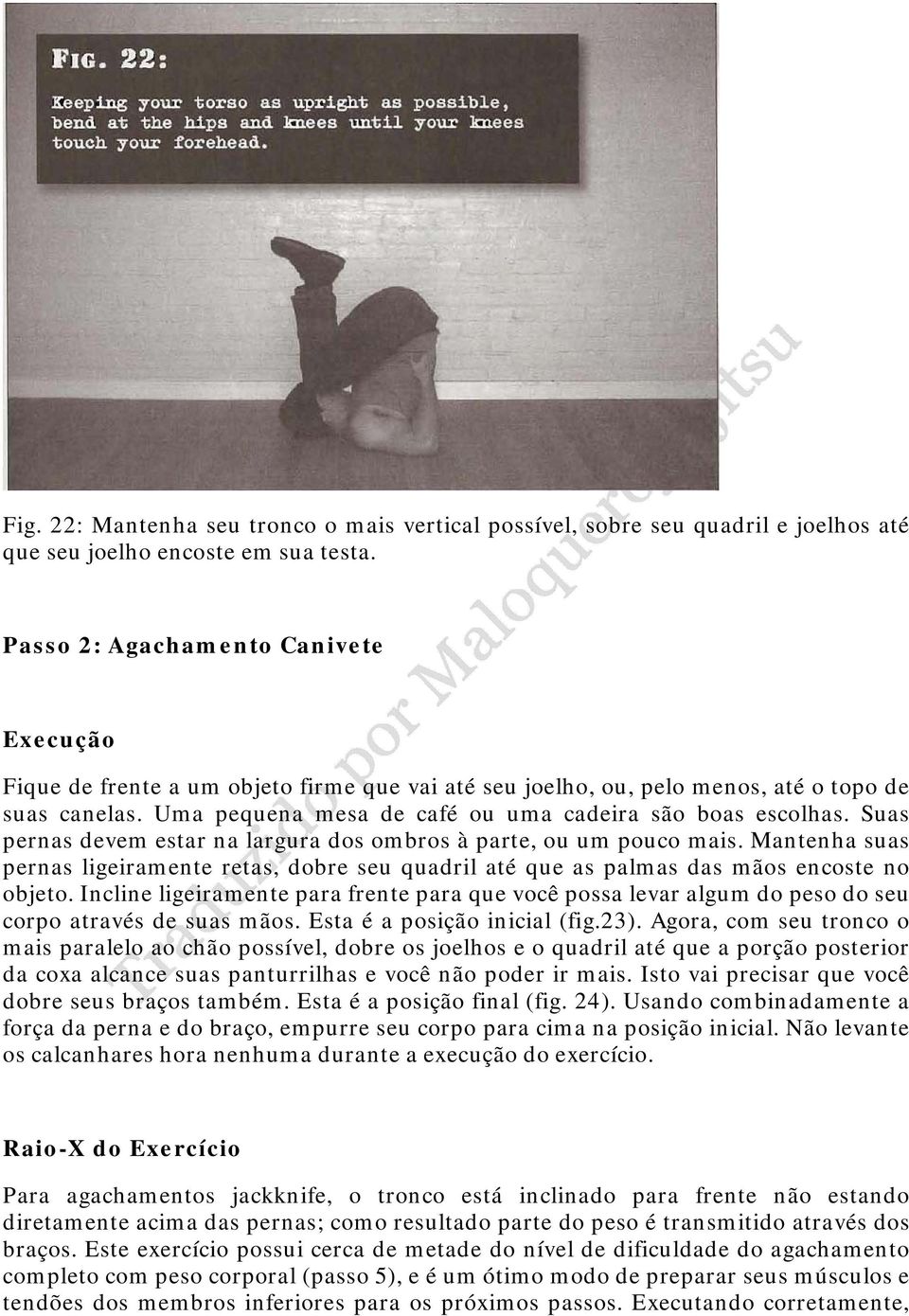 Suas pernas devem estar na largura dos ombros à parte, ou um pouco mais. Mantenha suas pernas ligeiramente retas, dobre seu quadril até que as palmas das mãos encoste no objeto.