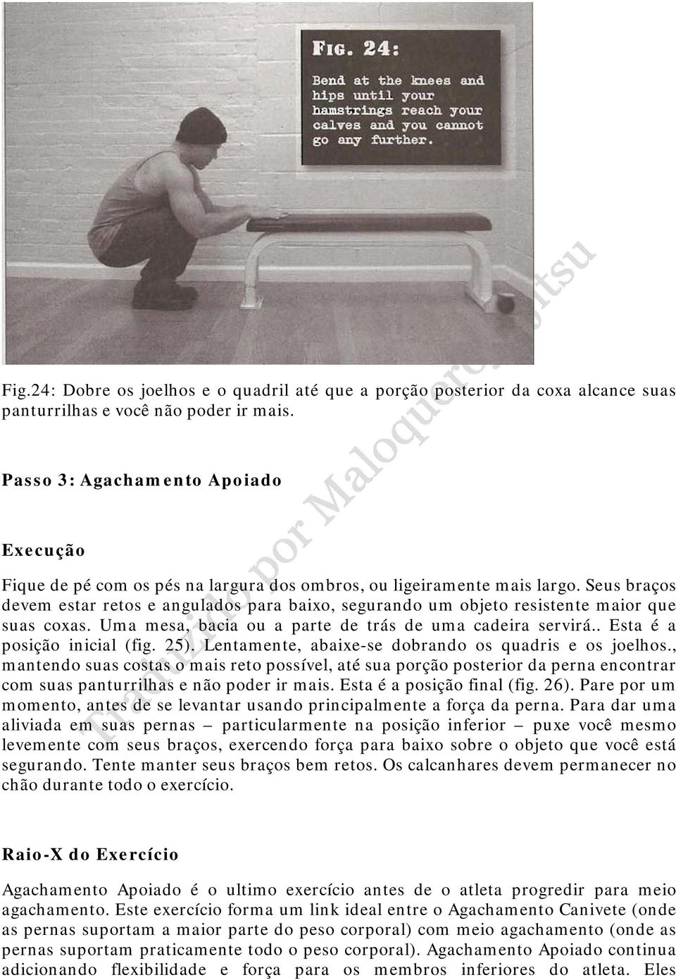 Seus braços devem estar retos e angulados para baixo, segurando um objeto resistente maior que suas coxas. Uma mesa, bacia ou a parte de trás de uma cadeira servirá.. Esta é a posição inicial (fig.