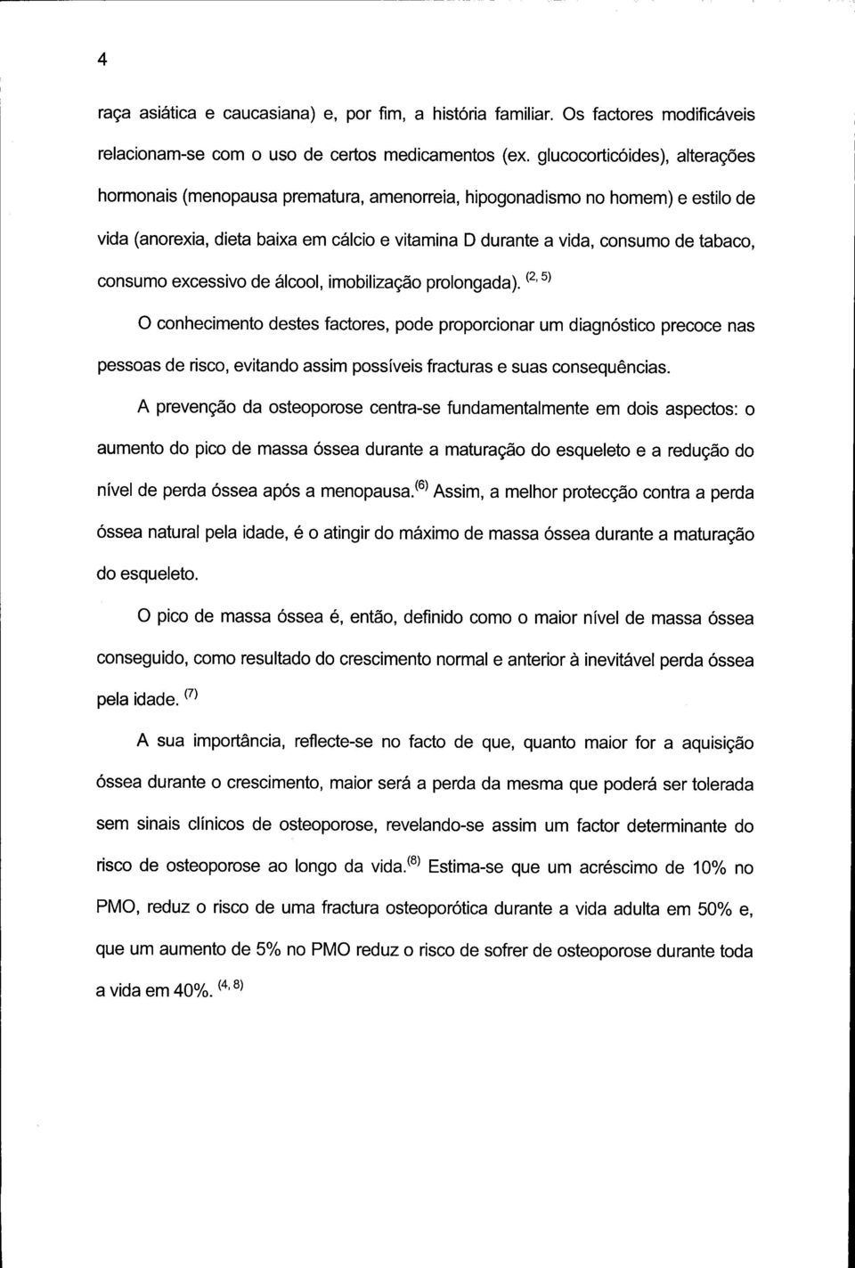 consumo excessivo de álcool, imobilização prolongada).