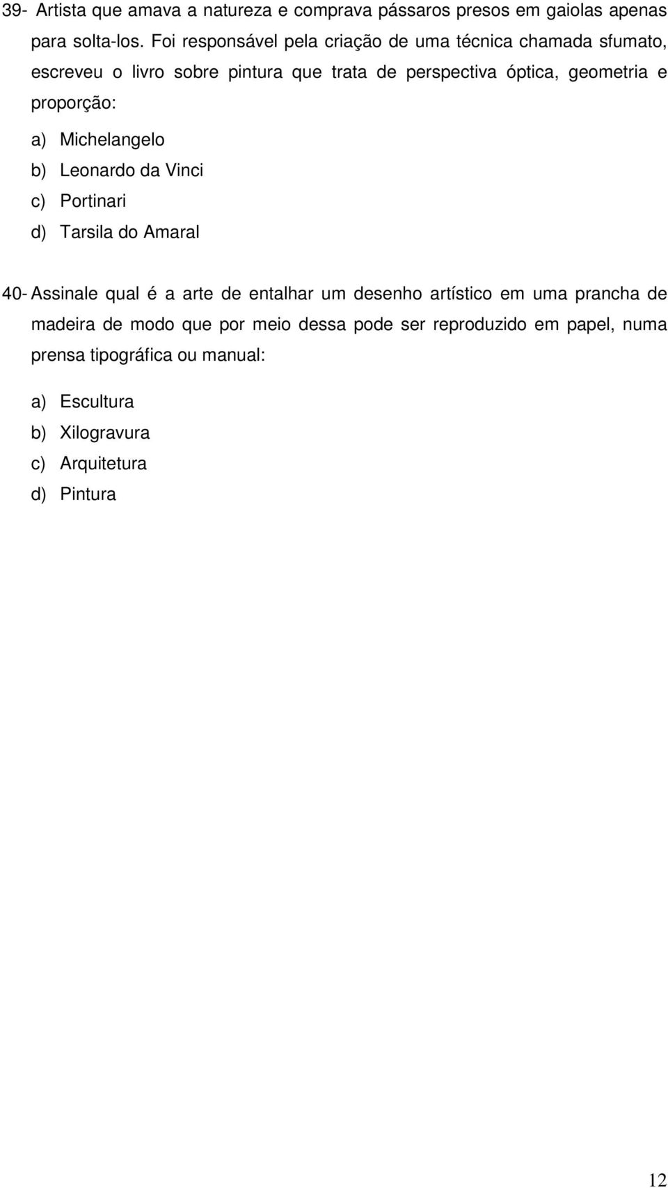 proporção: a) Michelangelo b) Leonardo da Vinci c) Portinari d) Tarsila do Amaral 40- Assinale qual é a arte de entalhar um desenho