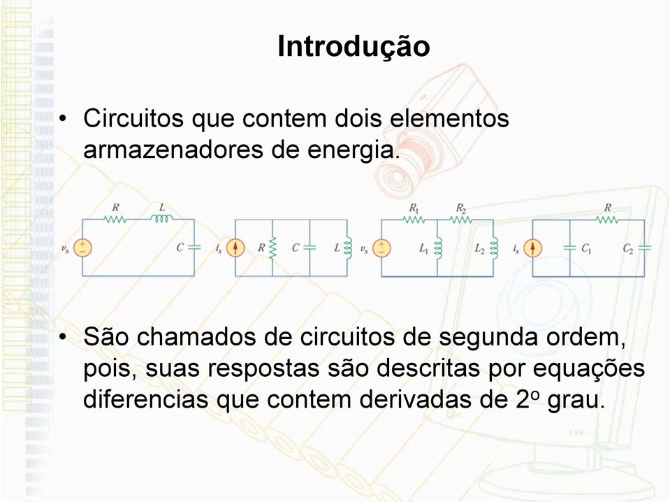 São chamados de circuitos de segunda ordem, pois,