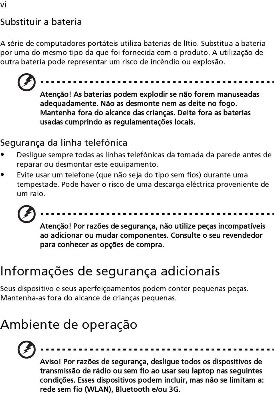 Mantenha fora do alcance das crianças. Deite fora as baterias usadas cumprindo as regulamentações locais.