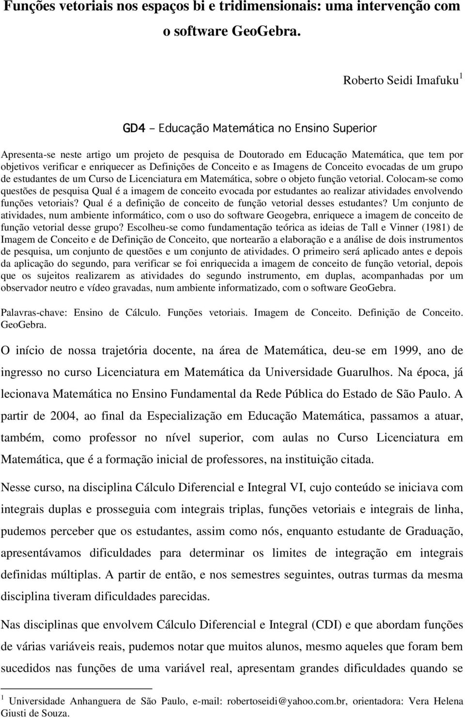 as Definições de Conceito e as Imagens de Conceito evocadas de um grupo de estudantes de um Curso de Licenciatura em Matemática, sobre o objeto função vetorial.