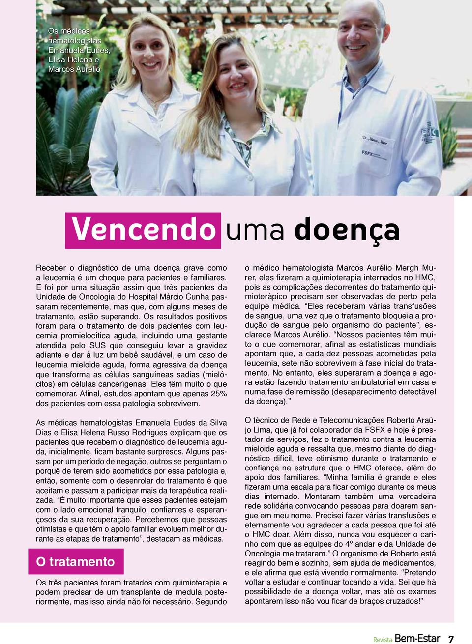 Os resultados positivos foram para o tratamento de dois pacientes com leucemia promielocítica aguda, incluindo uma gestante atendida pelo SUS que conseguiu levar a gravidez adiante e dar à luz um