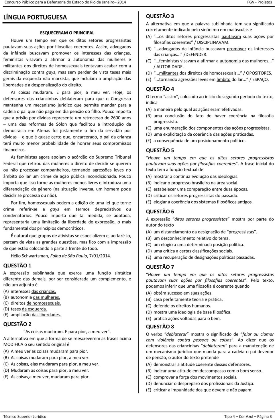 discriminação contra gays, mas sem perder de vista teses mais gerais da esquerda não marxista, que incluíam a ampliação das liberdades e a despenalização do direito. As coisas mudaram.