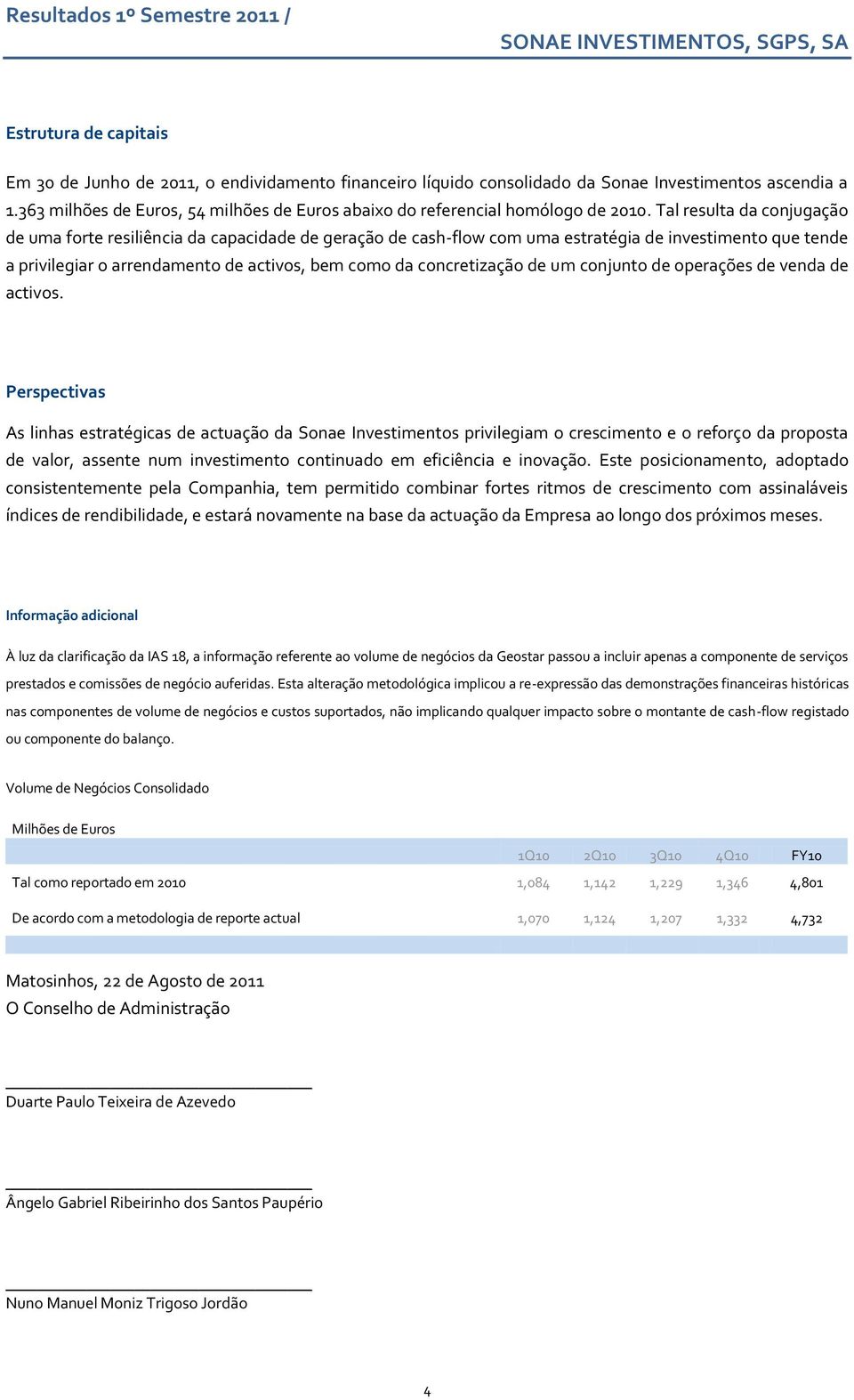 Tal resulta da conjugação de uma forte resiliência da capacidade de geração de cash-flow com uma estratégia de investimento que tende a privilegiar o arrendamento de activos, bem como da