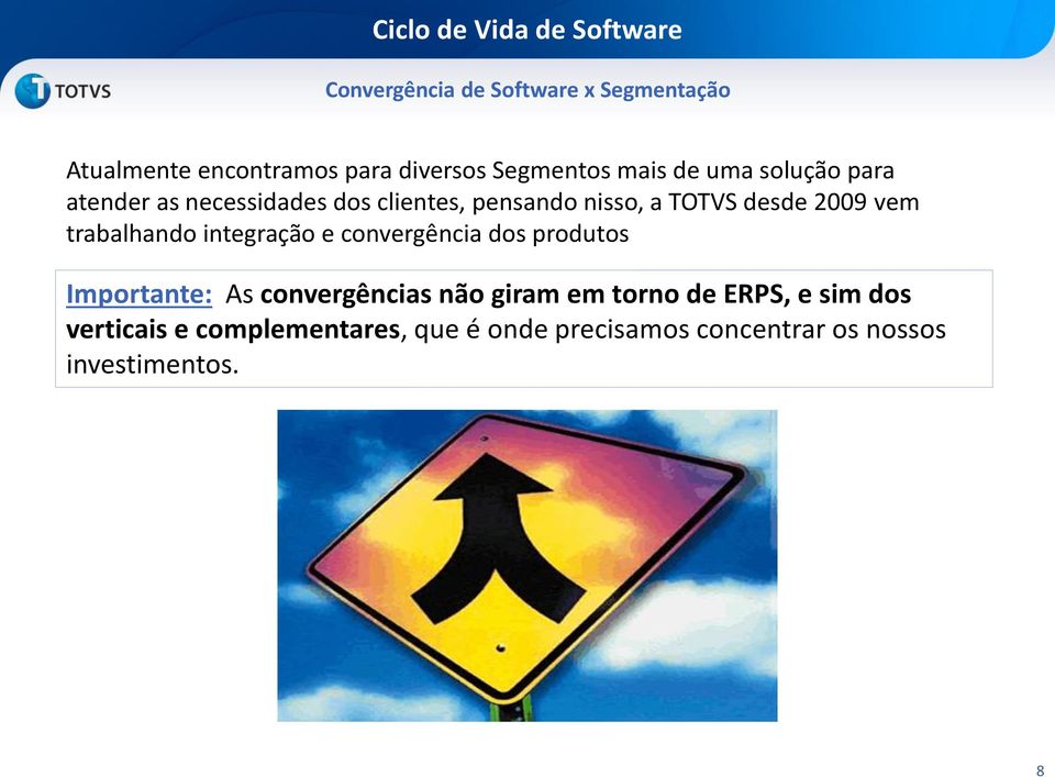 2009 vem trabalhando integração e convergência dos produtos Importante: As convergências não giram em