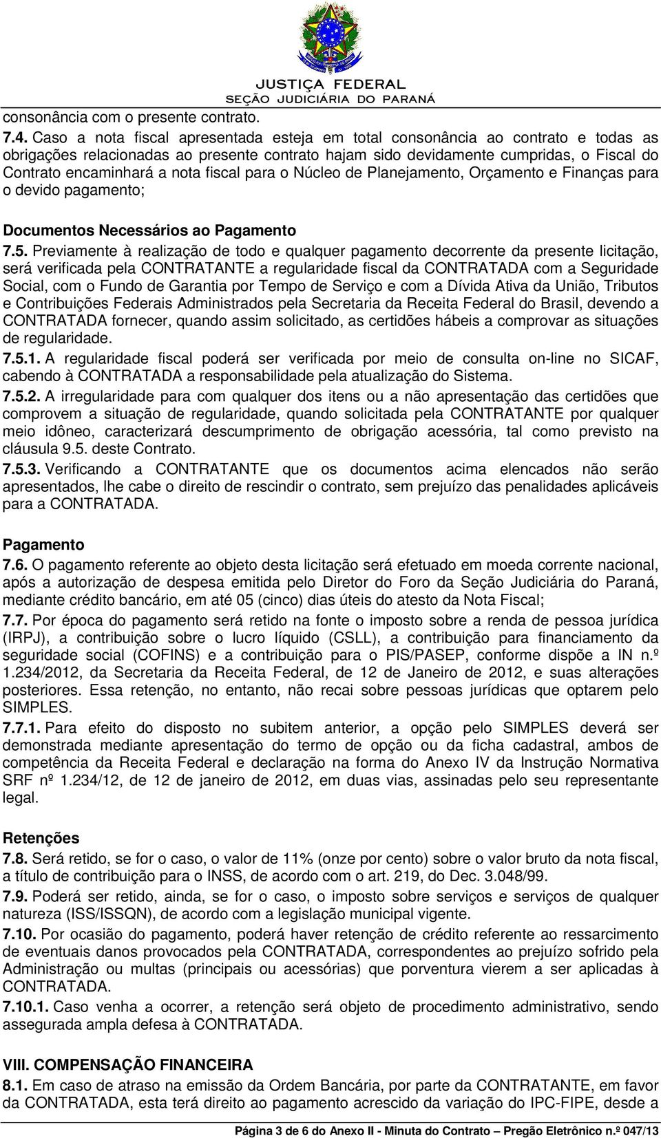 nota fiscal para o Núcleo de Planejamento, Orçamento e Finanças para o devido pagamento; Documentos Necessários ao Pagamento 7.5.