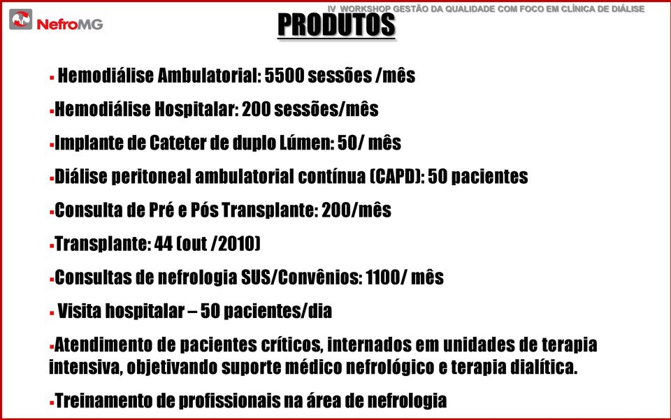 /2010) Consultas de nefrologia SUS/Convênios: 1100/ mês Visita hospitalar 50 pacientes/dia Atendimento de pacientes críticos,