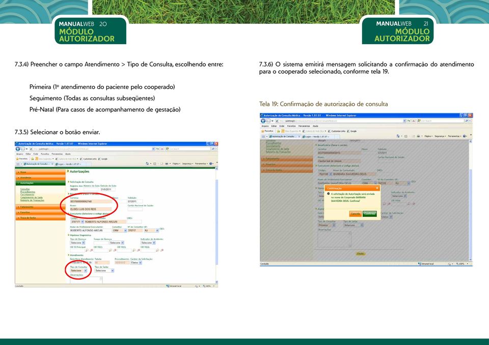 cooperado) Seguimento (Todas as consultas subseqüentes) Pré-Natal (Para casos de acompanhamento de gestação) 7.3.