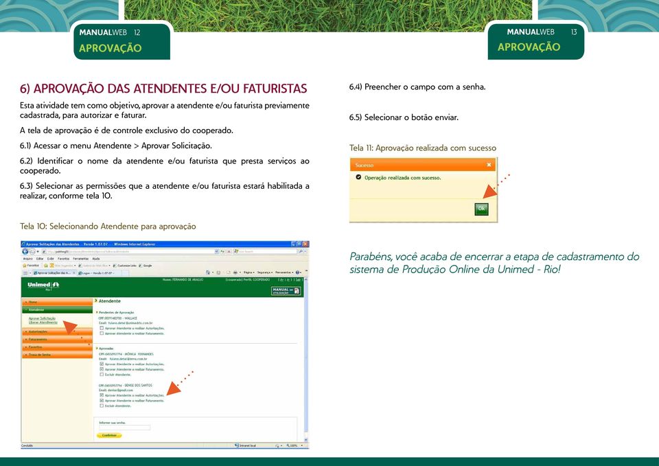 6.3) Selecionar as permissões que a atendente e/ou faturista estará habilitada a realizar, conforme tela 10. 6.4) Preencher o campo com a senha. 6.5) Selecionar o botão enviar.