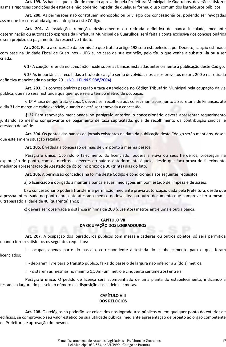 logradouros públicos. Art. 200. As permissões não constituem monopólio ou privilégio dos concessionários, podendo ser revogadas assim que for constatada alguma infração a este Código. Art. 201.