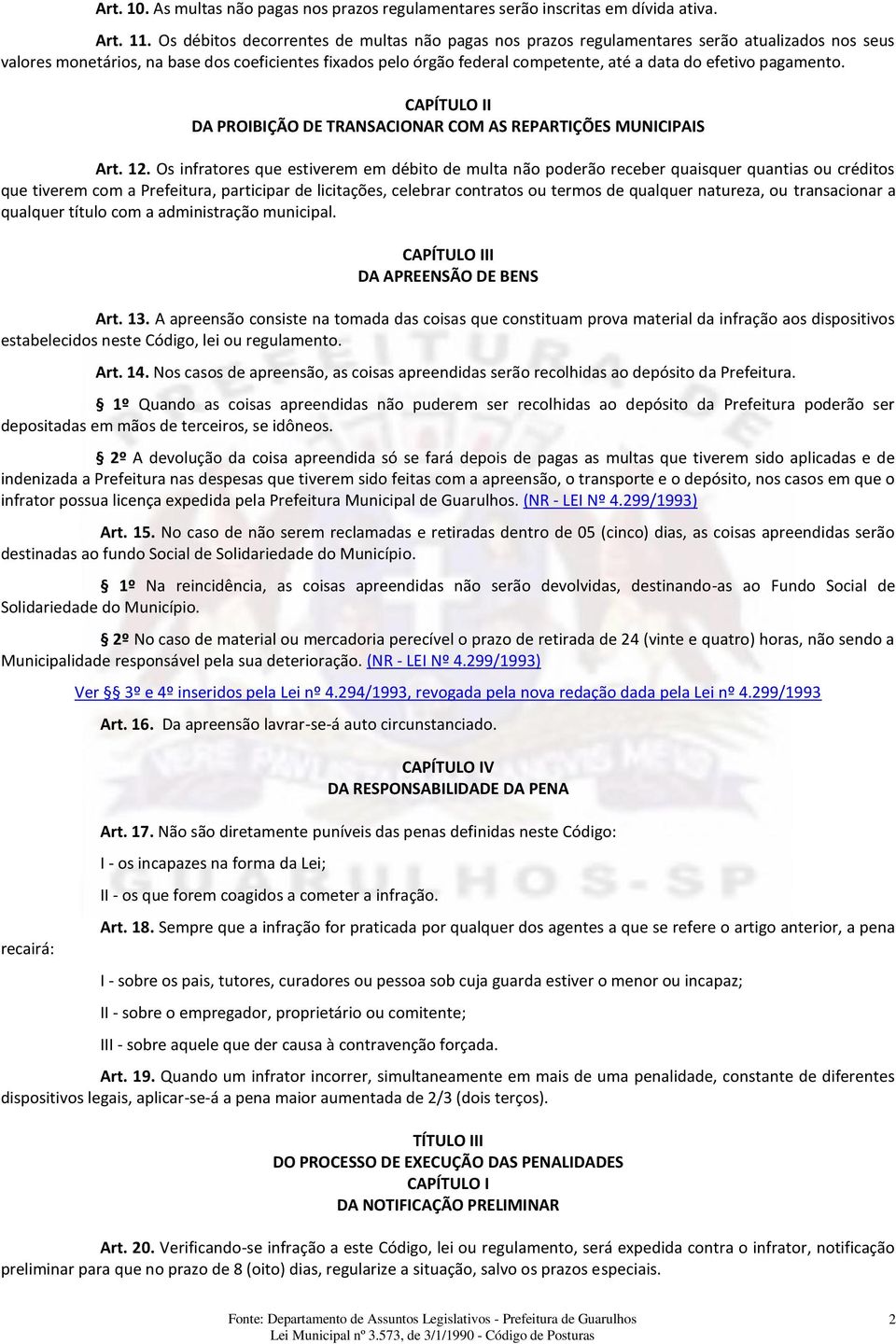 efetivo pagamento. CAPÍTULO II DA PROIBIÇÃO DE TRANSACIONAR COM AS REPARTIÇÕES MUNICIPAIS Art. 12.