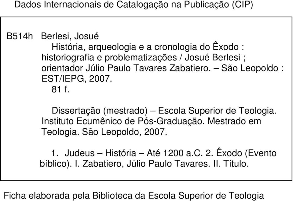 Dissertação (mestrado) Escola Superior de Teologia. Instituto Ecumênico de Pós-Graduação. Mestrado em Teologia. São Leopoldo, 2007. 1.