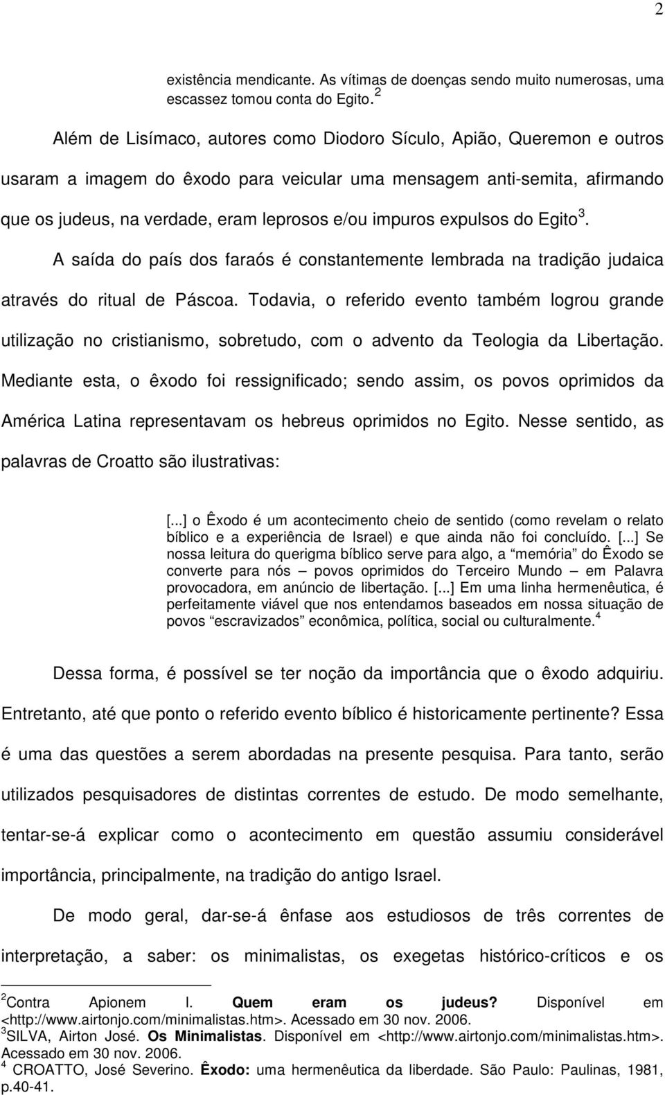 impuros expulsos do Egito 3. A saída do país dos faraós é constantemente lembrada na tradição judaica através do ritual de Páscoa.