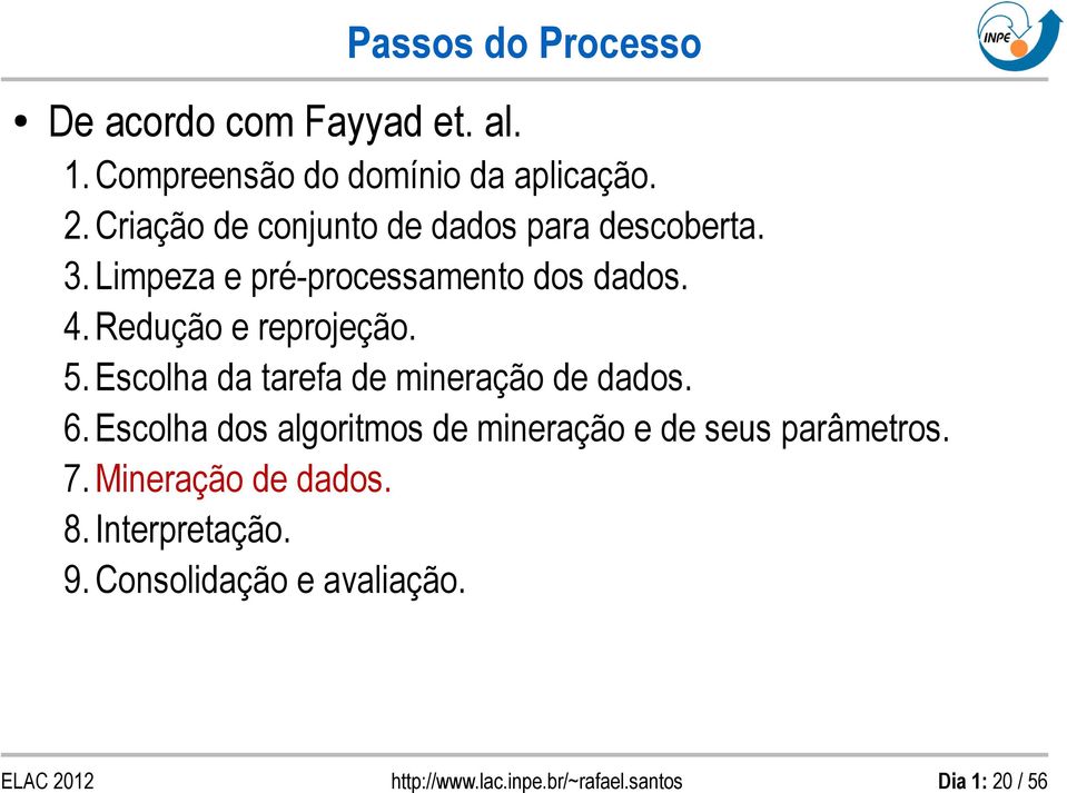 Redução e reprojeção. 5. Escolha da tarefa de mineração de dados. 6.