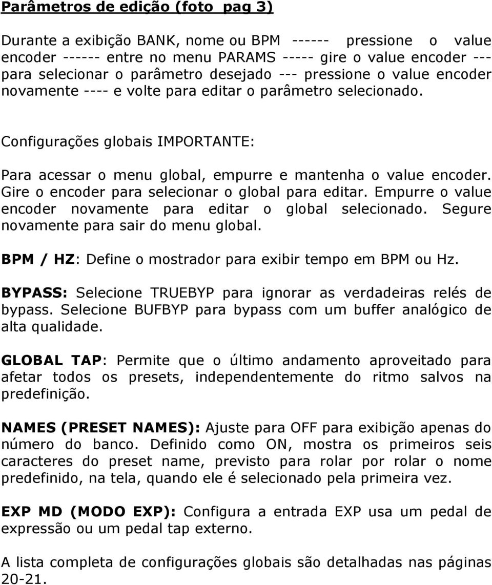 Gire o encoder para selecionar o global para editar. Empurre o value encoder novamente para editar o global selecionado. Segure novamente para sair do menu global.