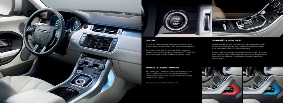 Transmissão de 9 Velocidades O Range Rover Evoque 2014 é o primeiro veículo de passageiros no mundo equipado com transmissão automática de 9 velocidades, proporcionando trocas mais suaves e menor