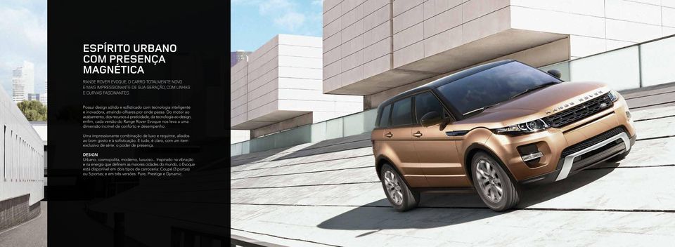 Do motor ao acabamento, dos recursos à praticidade, da tecnologia ao design, enfim, cada versão do Range Rover Evoque nos leva a uma dimensão incrível de conforto e desempenho.