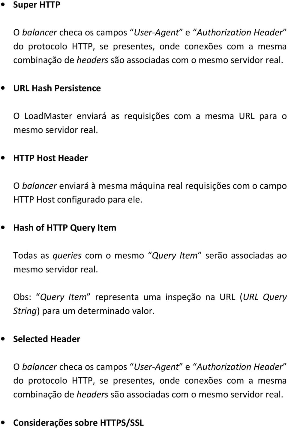 HTTP Host Header O balancer enviará à mesma máquina real requisições com o campo HTTP Host configurado para ele.