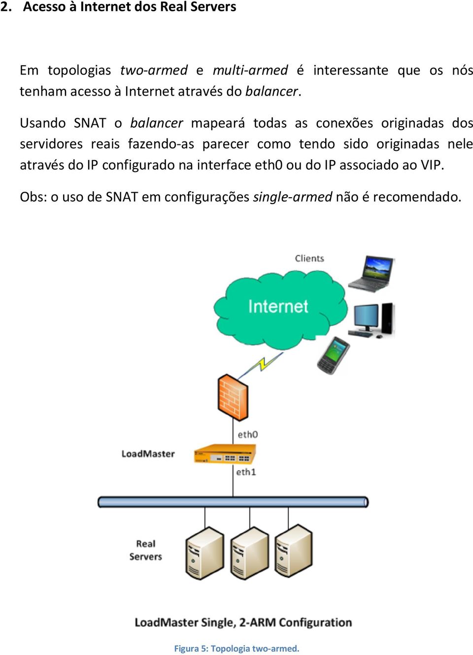 Usando SNAT o balancer mapeará todas as conexões originadas dos servidores reais fazendo-as parecer como tendo