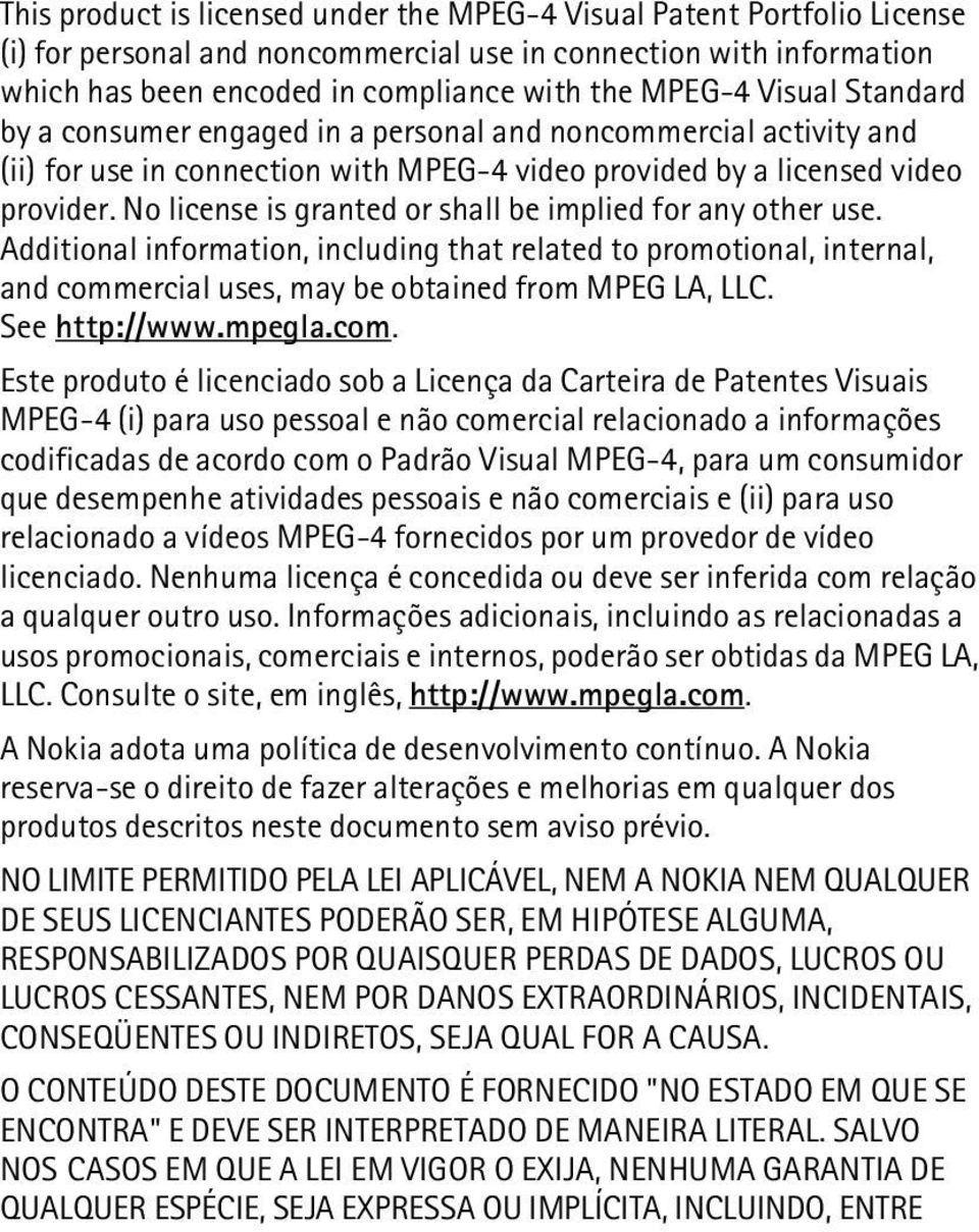 No license is granted or shall be implied for any other use. Additional information, including that related to promotional, internal, and commercial uses, may be obtained from MPEG LA, LLC.