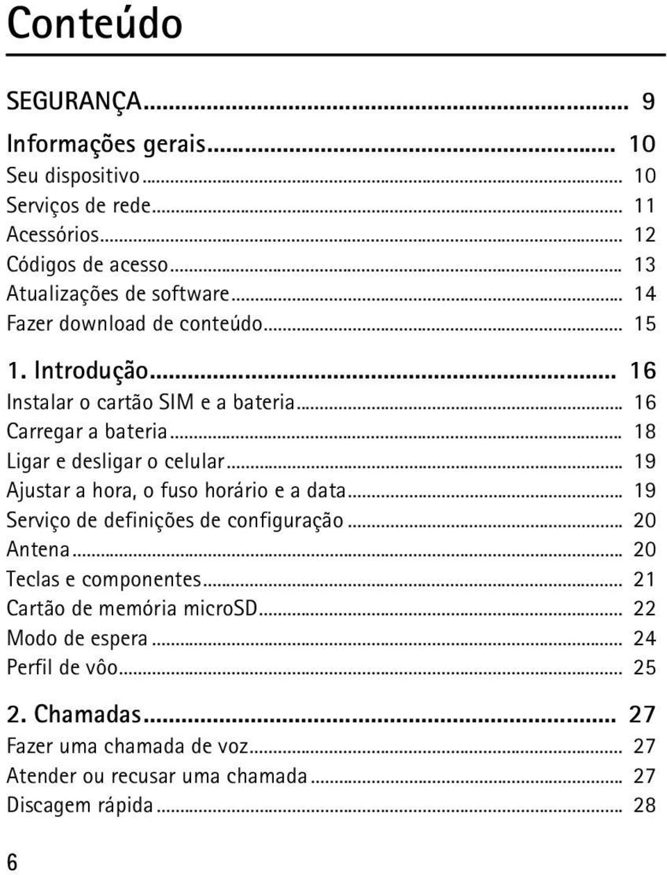 .. 19 Ajustar a hora, o fuso horário e a data... 19 Serviço de definições de configuração... 20 Antena... 20 Teclas e componentes.