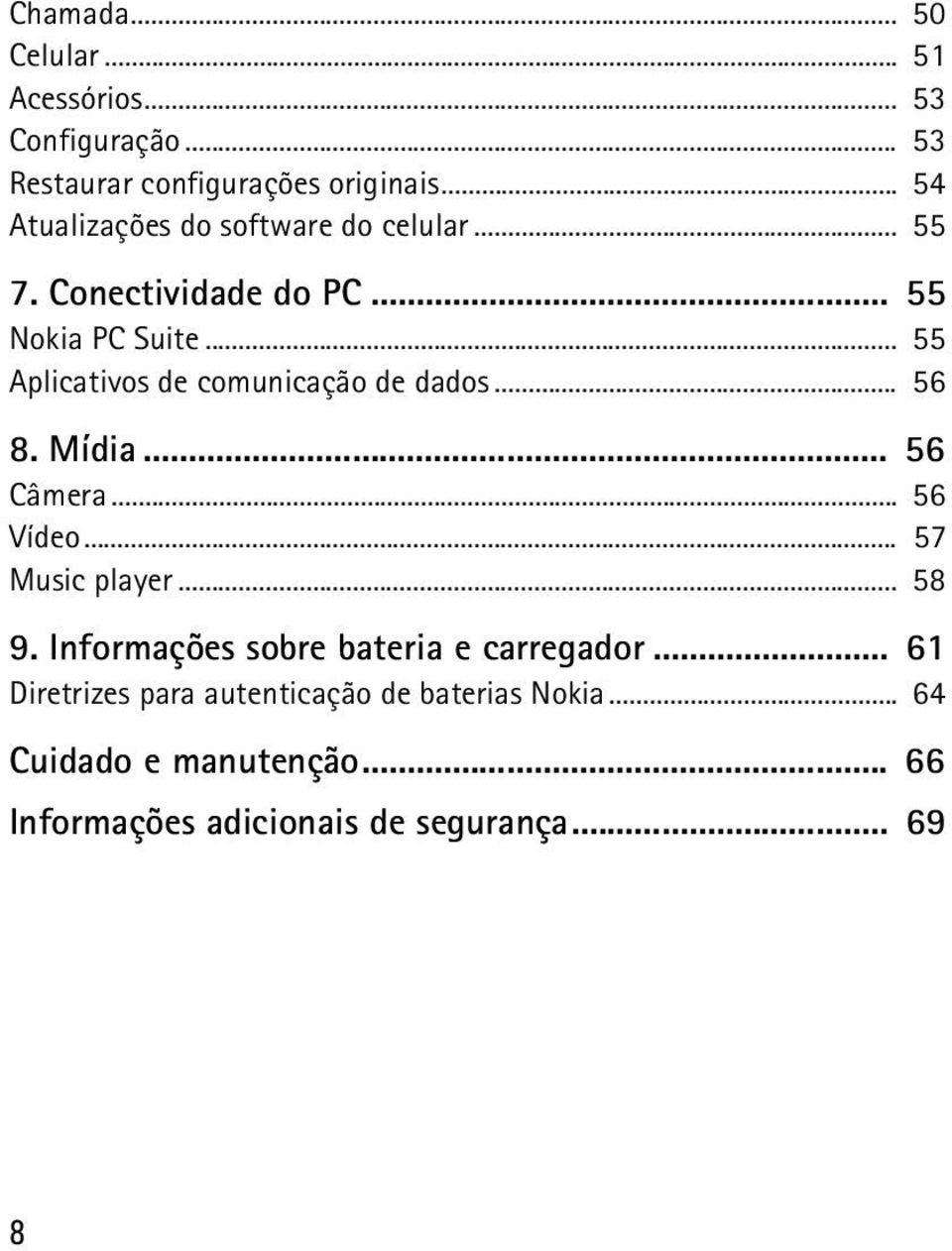 .. 55 Aplicativos de comunicação de dados... 56 8. Mídia... 56 Câmera... 56 Vídeo... 57 Music player... 58 9.