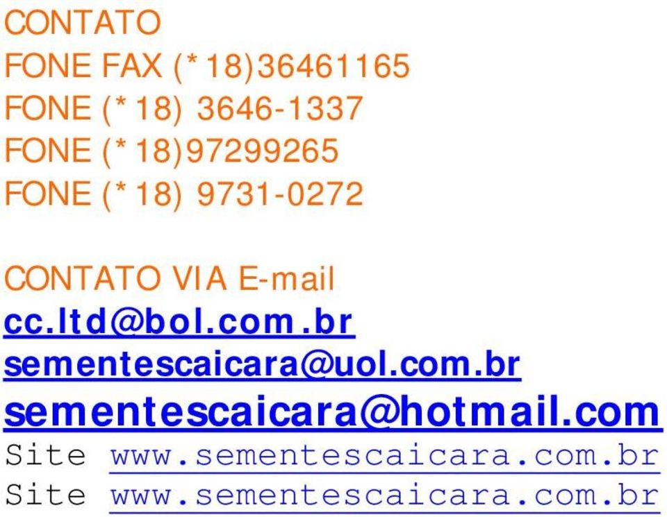 ltd@bol.com.br sementescaicara@uol.com.br sementescaicara@hotmail.