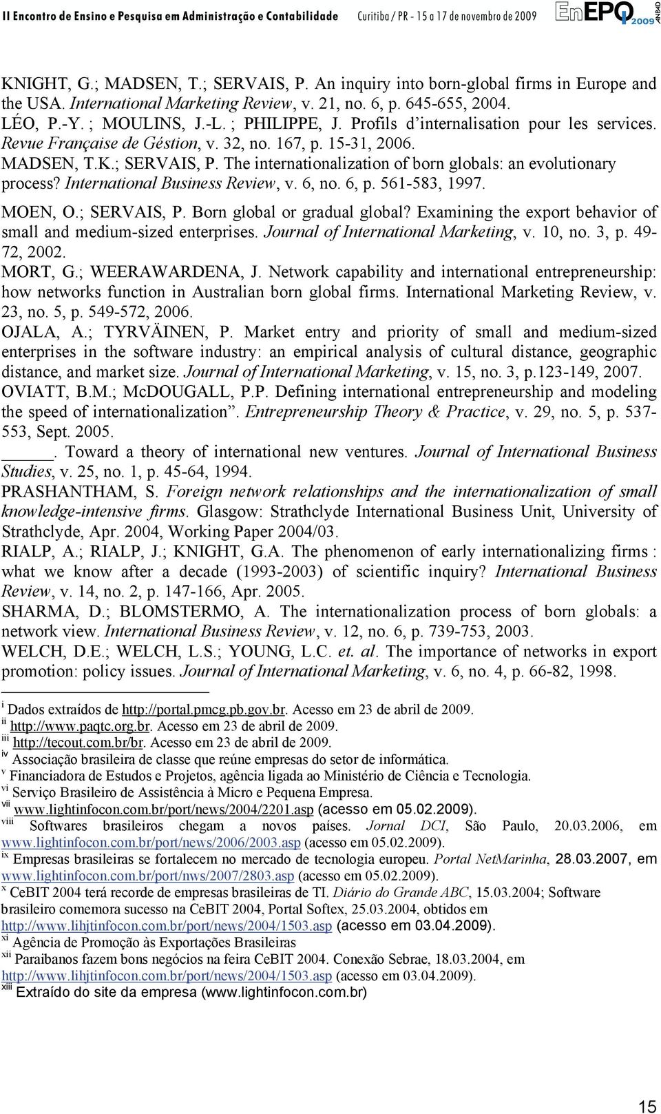 International Business Review, v. 6, no. 6, p. 561-583, 1997. MOEN, O.; SERVAIS, P. Born global or gradual global? Examining the export behavior of small and medium-sized enterprises.