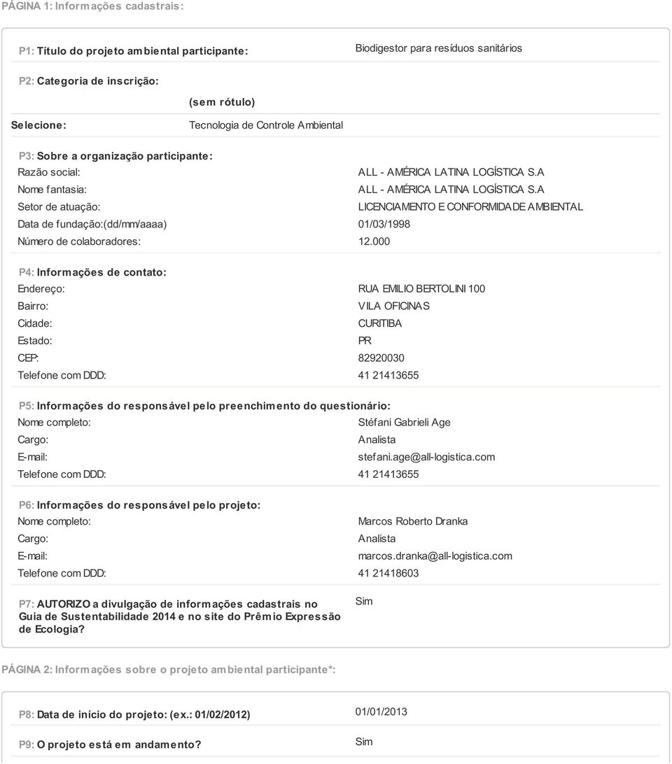 A Setor de atuação: LICENCIAMENTO E CONFORMIDADE AMBIENTAL Data de fundação:(dd/mm/aaaa) 01/03/1998 Número de colaboradores: 12.